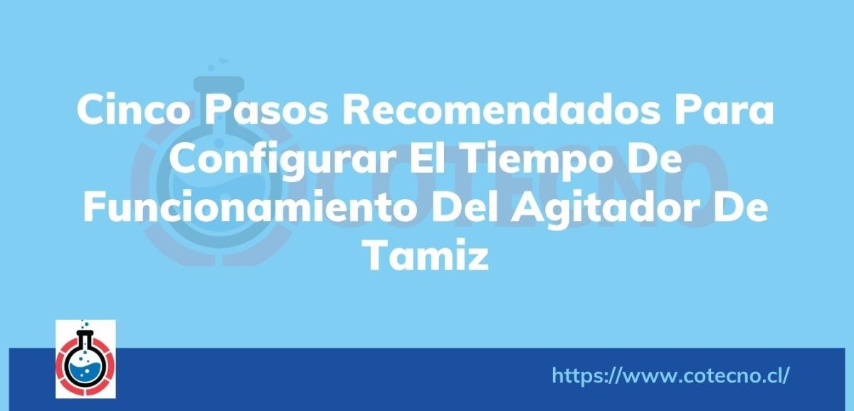 Cinco pasos recomendados para configurar el tiempo de funcionamiento del agitador de tamiz