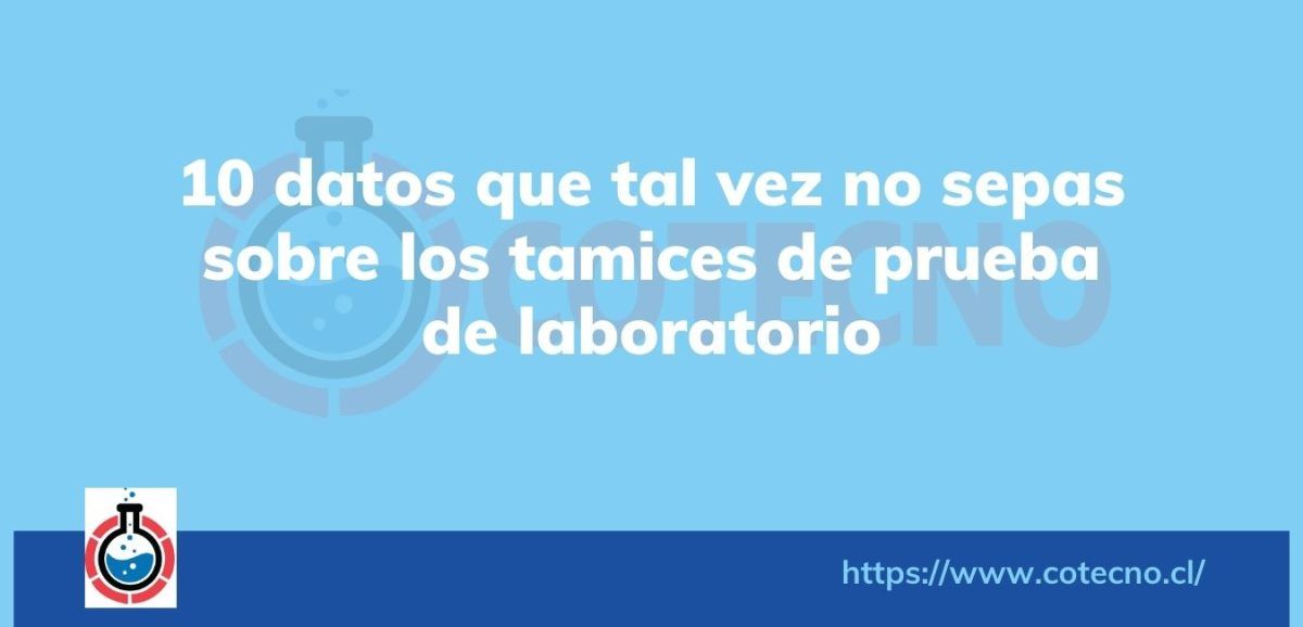 10 datos que tal vez no sepas sobre los tamices de prueba de laboratorio